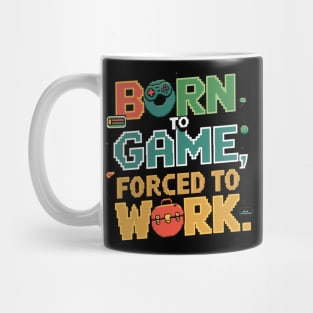 Born to Game, Forced to Work - Funny Gamer Quote Mug